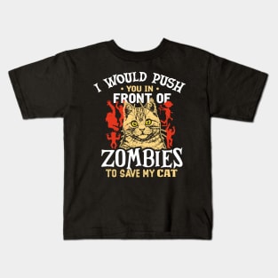 i would push you in front of zombies to save my cat Kids T-Shirt